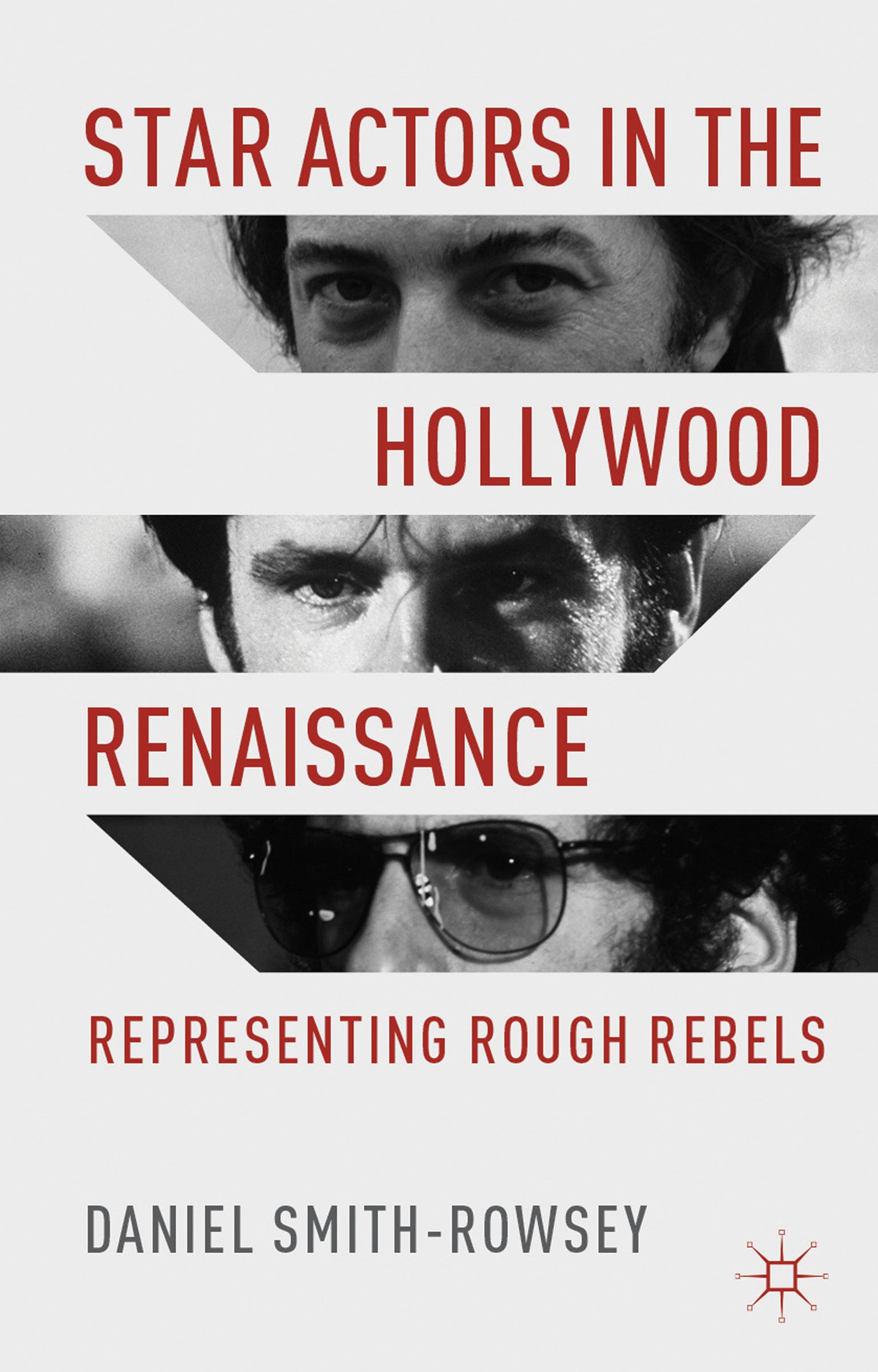 Star Actors in the Hollywood Renaissance : décryptez enfin le mythe des Rough Rebels