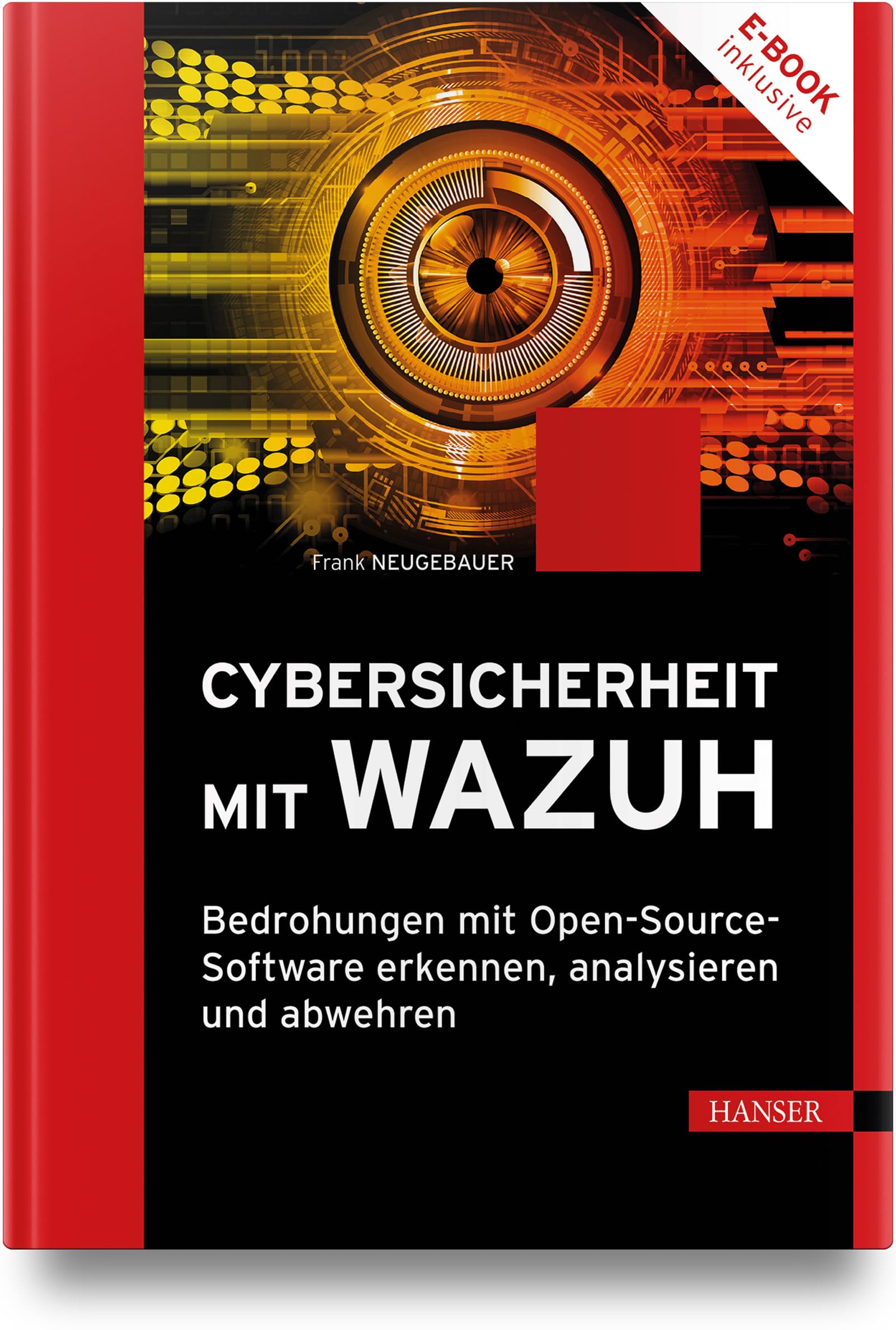 Cybersicherheit mit Wazuh: Bedrohungen mit Open-Source-Software erkennen, analysieren und abwehren