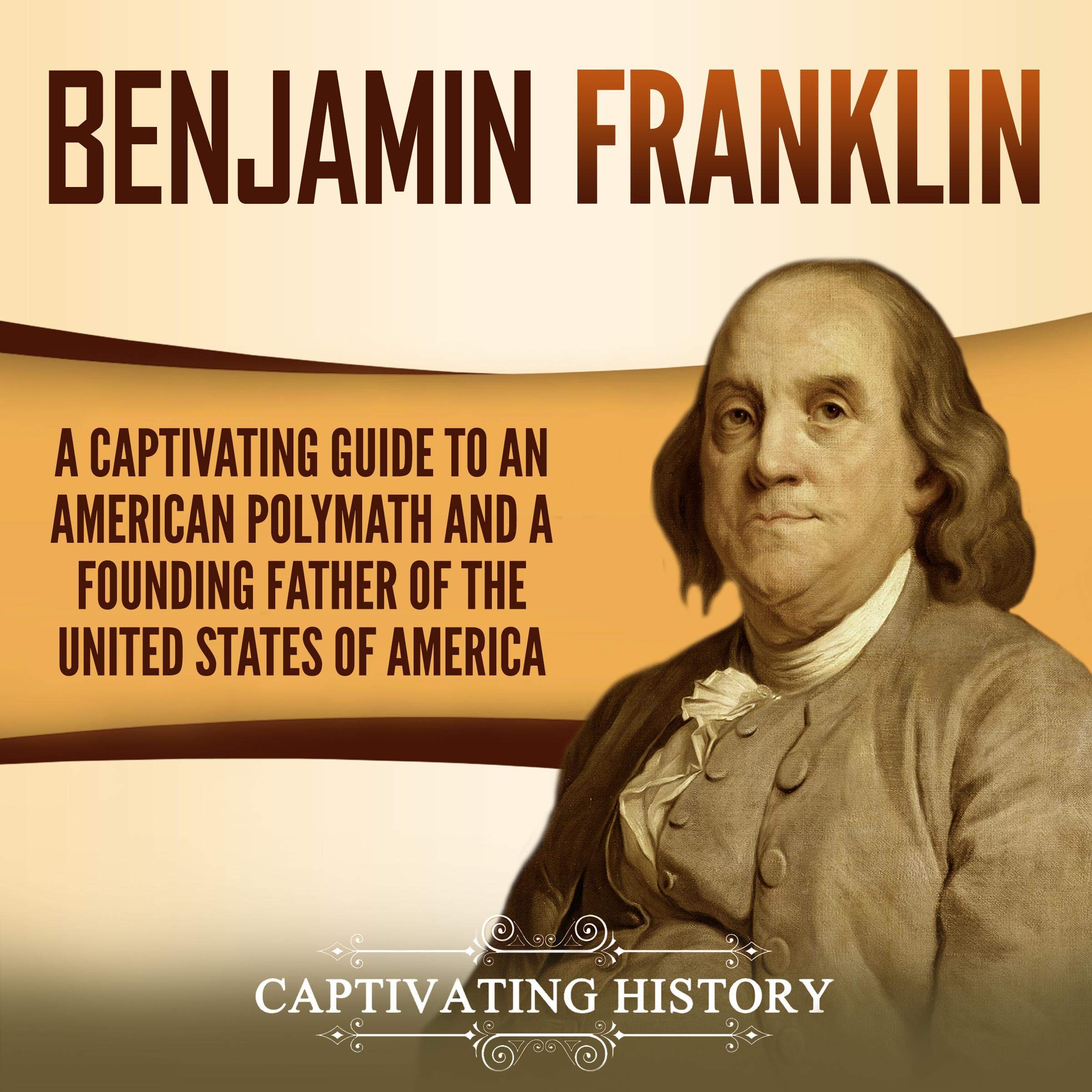 Cover art for Benjamin Franklin: A Captivating Guide to an American Polymath and a Founding Father of the United States of America