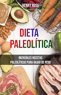Dieta Paleolítica: Increíbles Recetas Paleolíticas Para Bajar De Peso: Increíbles recetas paleolíticas para perder peso (Spanish Edition)