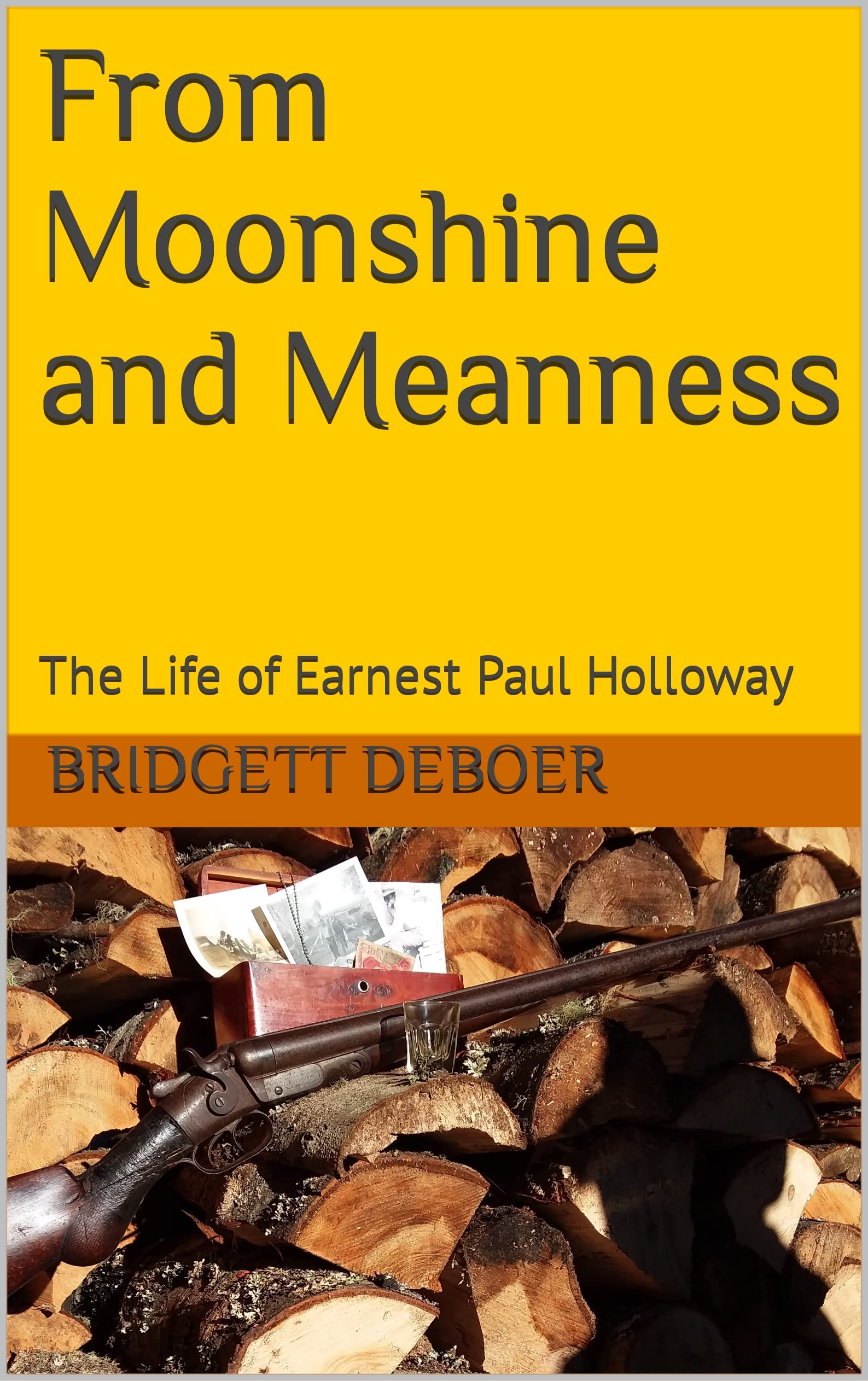 From Moonshine and Meanness: The Life of Earnest Paul Holloway