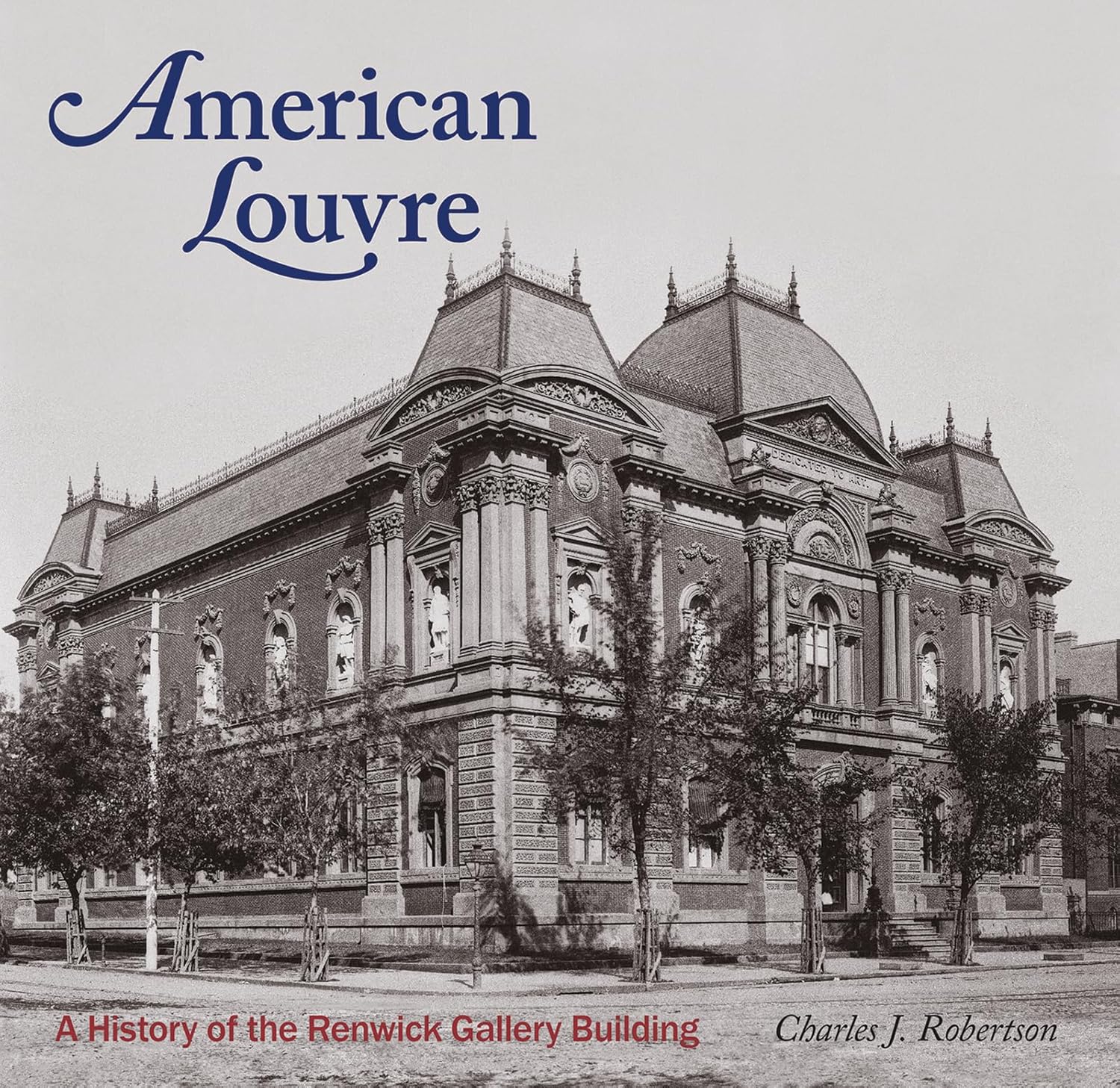 American Louvre A History of the Renwick Gallery Building Robertson