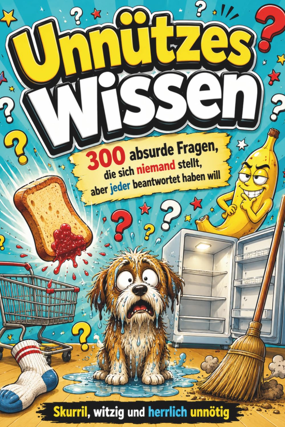 Unnützes Wissen – 300 absurde Fragen, die sich niemand stellt, aber jeder beantwortet haben will