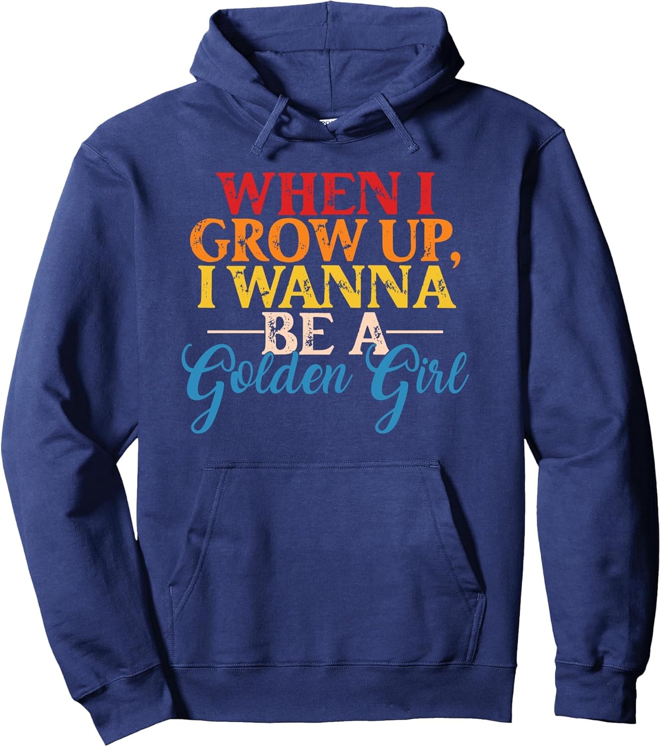 When I Grow Up, I Wanna Be A Golden Girl Apparel Pullover Hoodie