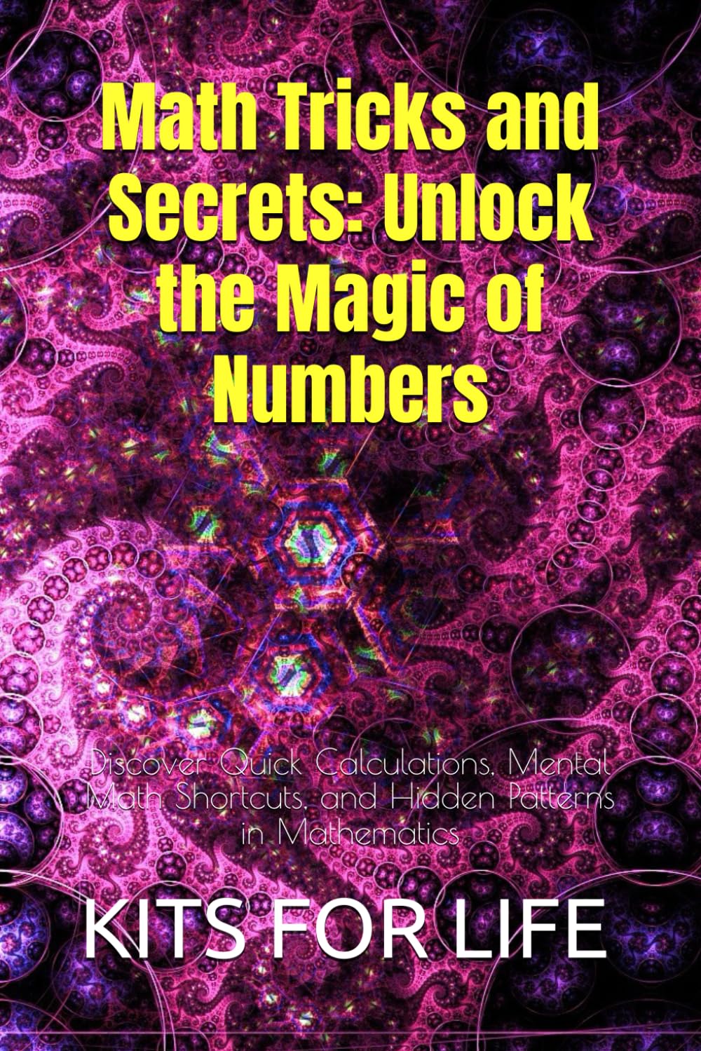 Math Tricks and Secrets: Unlock the Magic of Numbers: Discover Quick Calculations, Mental Math Shortcuts, and Hidden Patterns in Mathematics