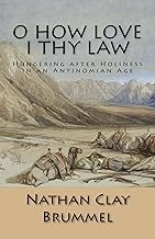 O How Love I Thy Law: Hungering after Holiness in an Antinomian Age