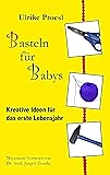 Basteln für Babys: Kreative Ideen für das erste Lebensjahr