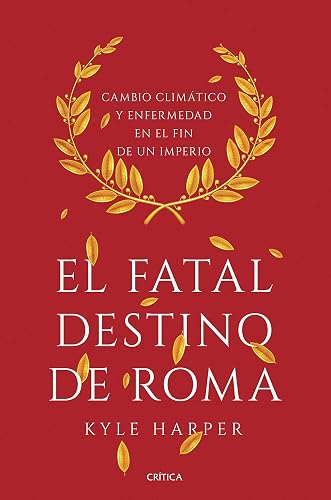 El fatal destino de Roma: Cambio climático y enfermedad en el fin de un imperio (Serie Mayor)