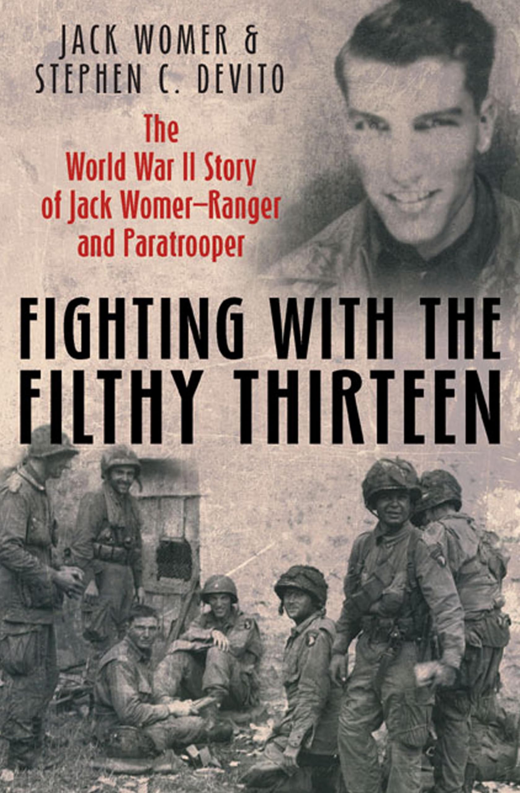 Fighting with the Filthy Thirteen: The World War II Story of Jack Womer—Ranger and Paratrooper