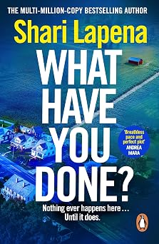 What Have You Done? The addictive new bestselling thriller from the multi-million-copy-selling author of Everyone Here is Lying