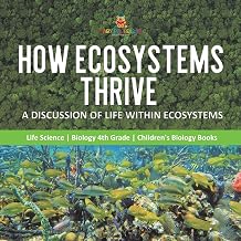 How Ecosystems Thrive : A Discussion of Life Within Ecosystems | Life Science | Biology 4th Grade | Children's Biology Books