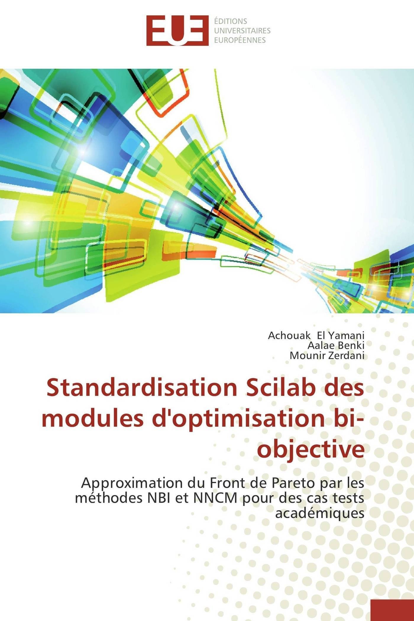 Standardisation Scilab des modules d'optimisation bi-objective: Approximation du Front de Pareto par les méthodes NBI et NNCM pour des cas tests académiques (Omn.Univ.Europ.) (French Edition)