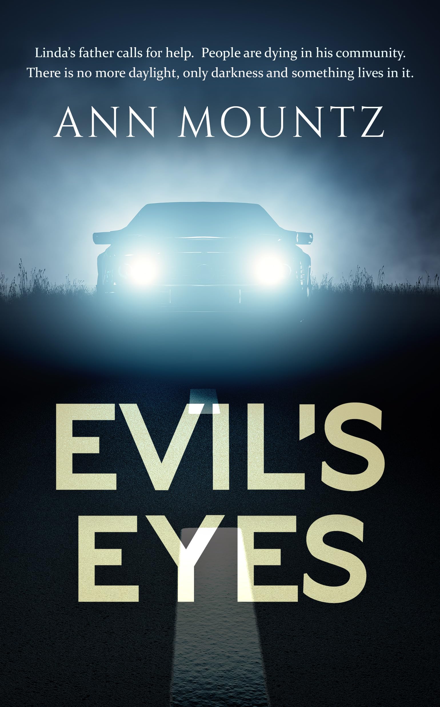 EVIL'S EYES (Tense and unputdownable): Linda's father calls for help. People are dying in his community. There is no more daylight, only darkness and something lives in it.