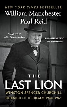 The Last Lion Winston Spencer Churchill Defender of the Realm, 1940-1965