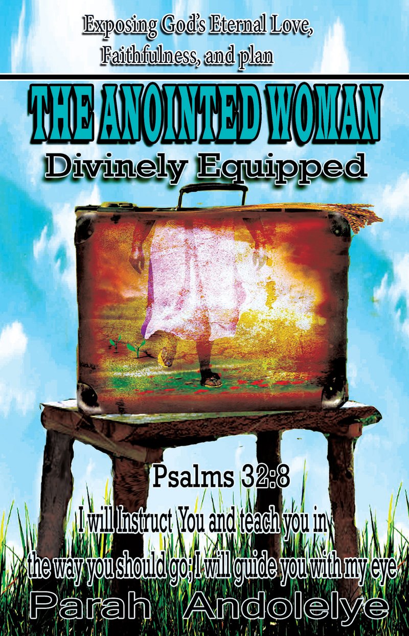 Exposing God's Eternal Love, Faithfulness and Plan THE ANOINTED WOMAN: Divinely Equipped