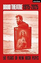 Druid Theatre 1975-2025: 50 Years of New Irish Plays (Methuen Drama Play Collections)