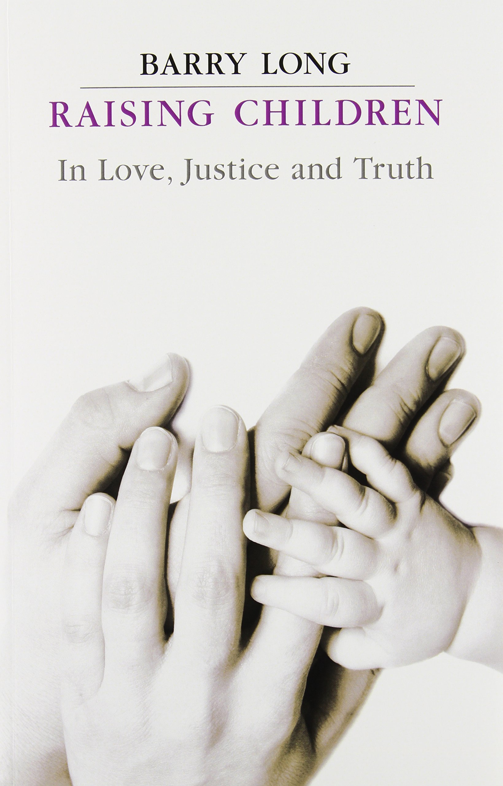 Raising Children in Love, Justice and Truth: In Love, Justice and Truth