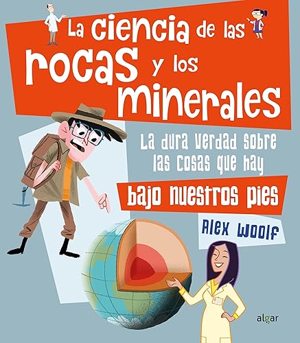 La ciencia de las rocas y los minerales: La Dura Verdad Sobre Las Cosas Que Hay Bajo Nuestros Pies: 123 (Descubriendo el mundo)