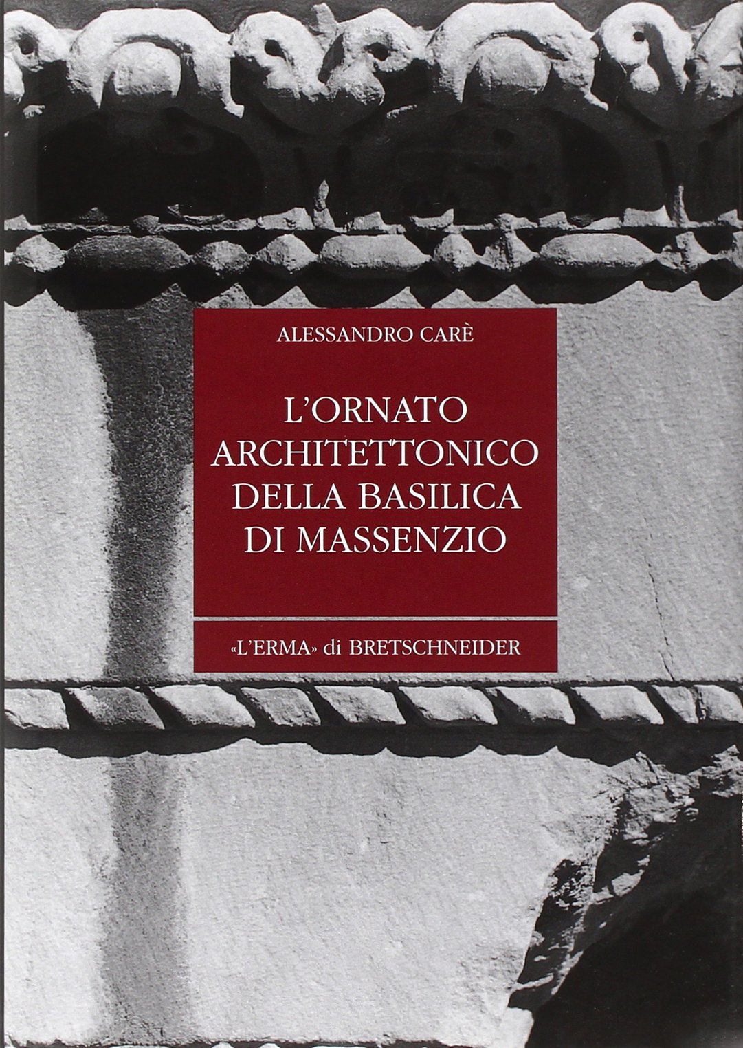 Basilica di Massenzio l'ornato architettonico : guide d'architecture romaine antique