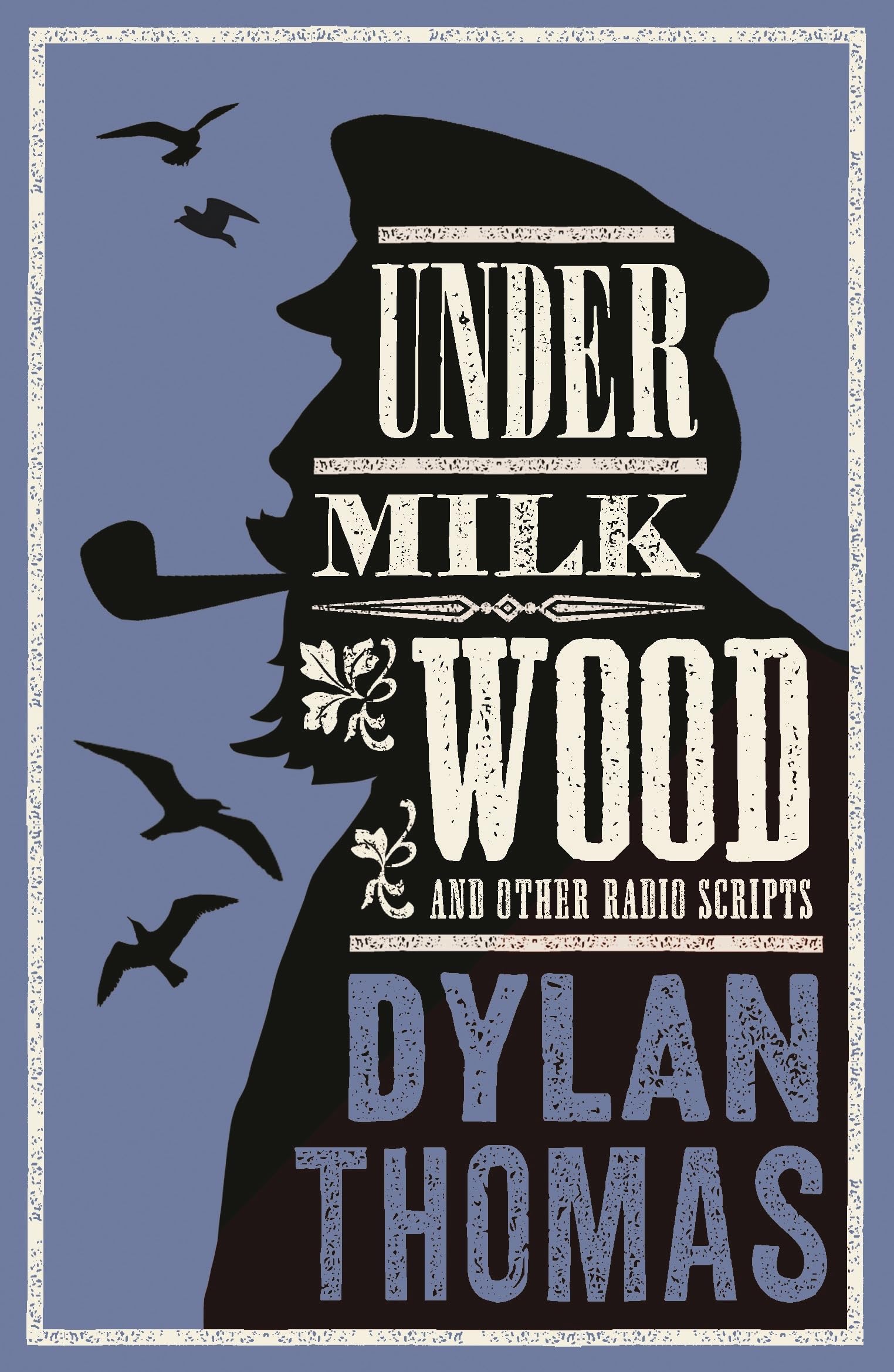 Under Milk Wood and Other Radio Scripts: New Annotated Edition
