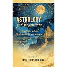 Astrology for Beginners an Introduction to Zodiac Signs, Planets, Houses, Aspects, and More Beginner Astrology Book 1