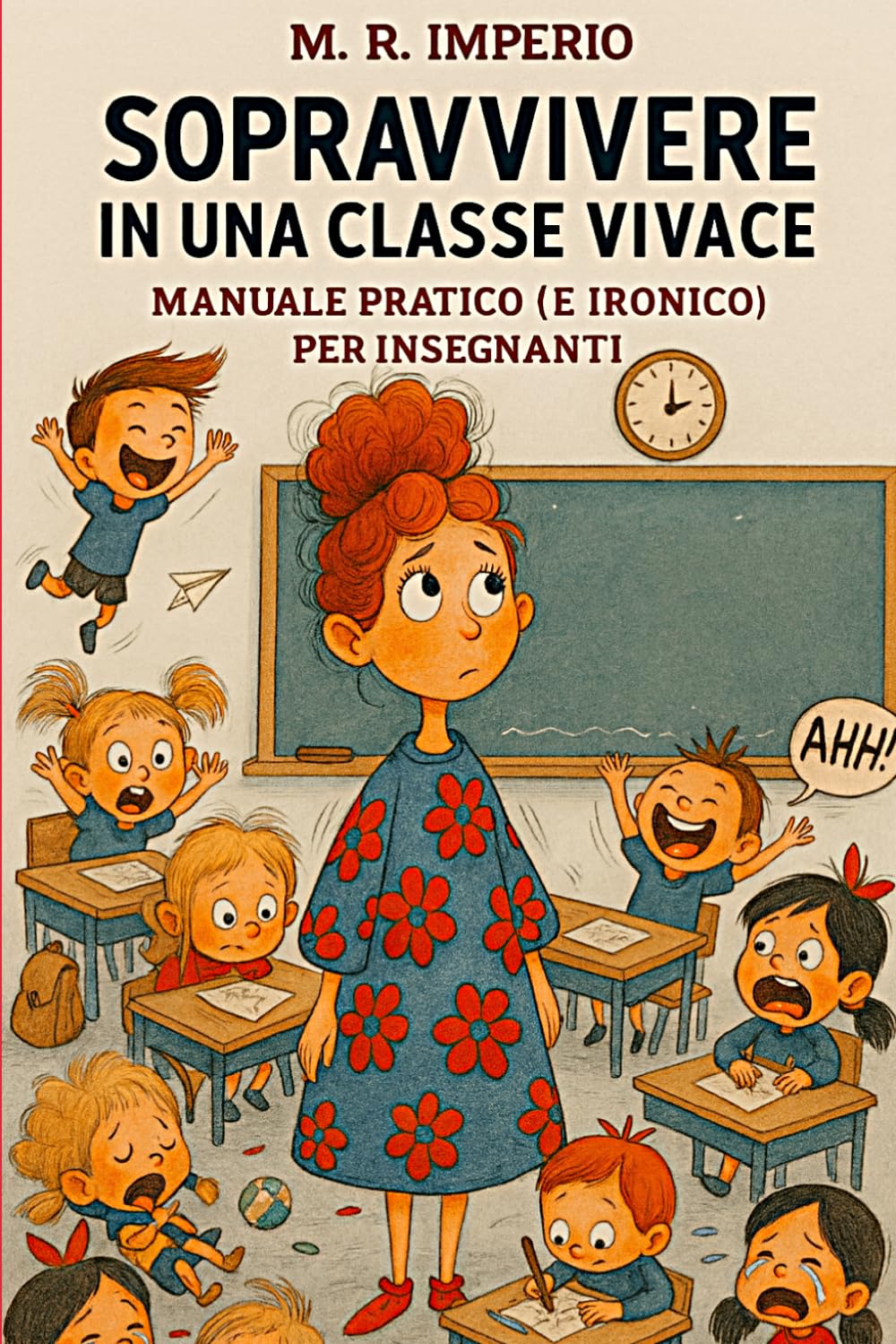 SOPRAVVIVERE IN UNA CLASSE VIVACE: Manuale pratico (e ironico) per insegnanti