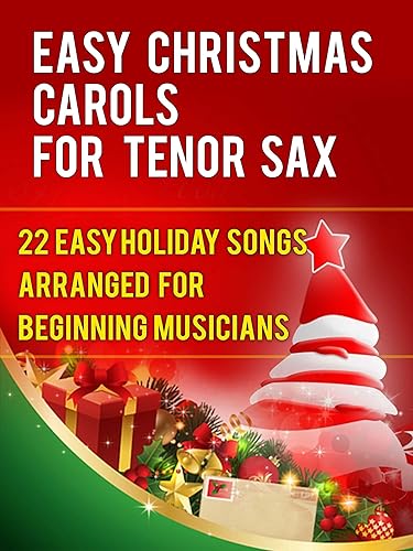 Easy Christmas Carols For Tenor Saxophone 22 Easy Holiday Songs Arranged For Beginning Musicians (Easy Christmas Carols For Concert Band Instruments