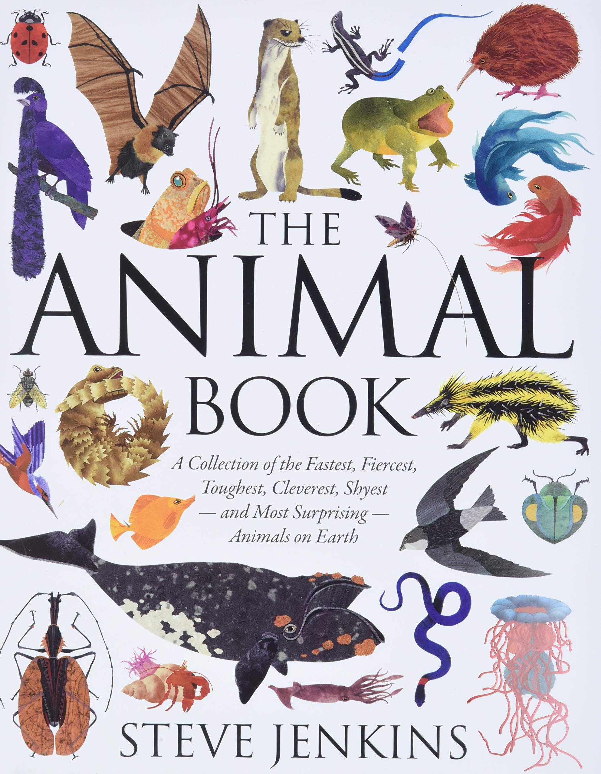 The Animal Book: A Collection of the Fastest, Fiercest, Toughest, Cleverest, Shyest―and Most Surprising―Animals on Earth