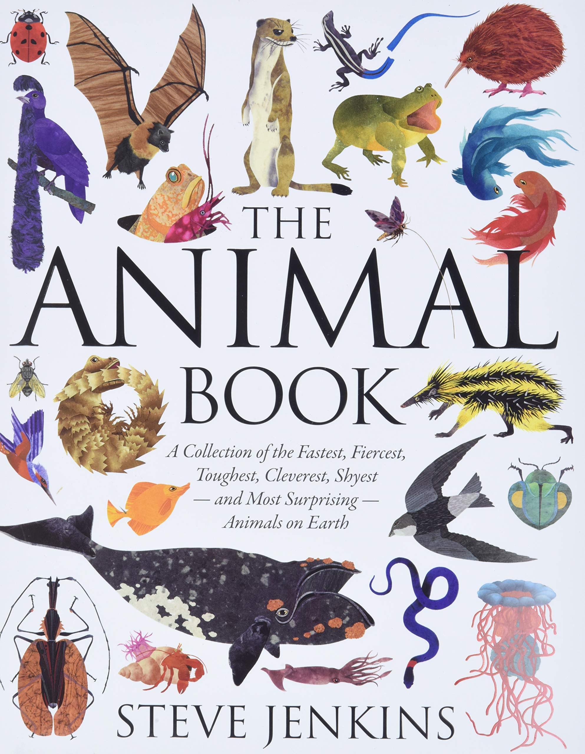 The Animal Book: A Collection of the Fastest, Fiercest, Toughest, Cleverest, Shyest―and Most Surprising―Animals on Earth