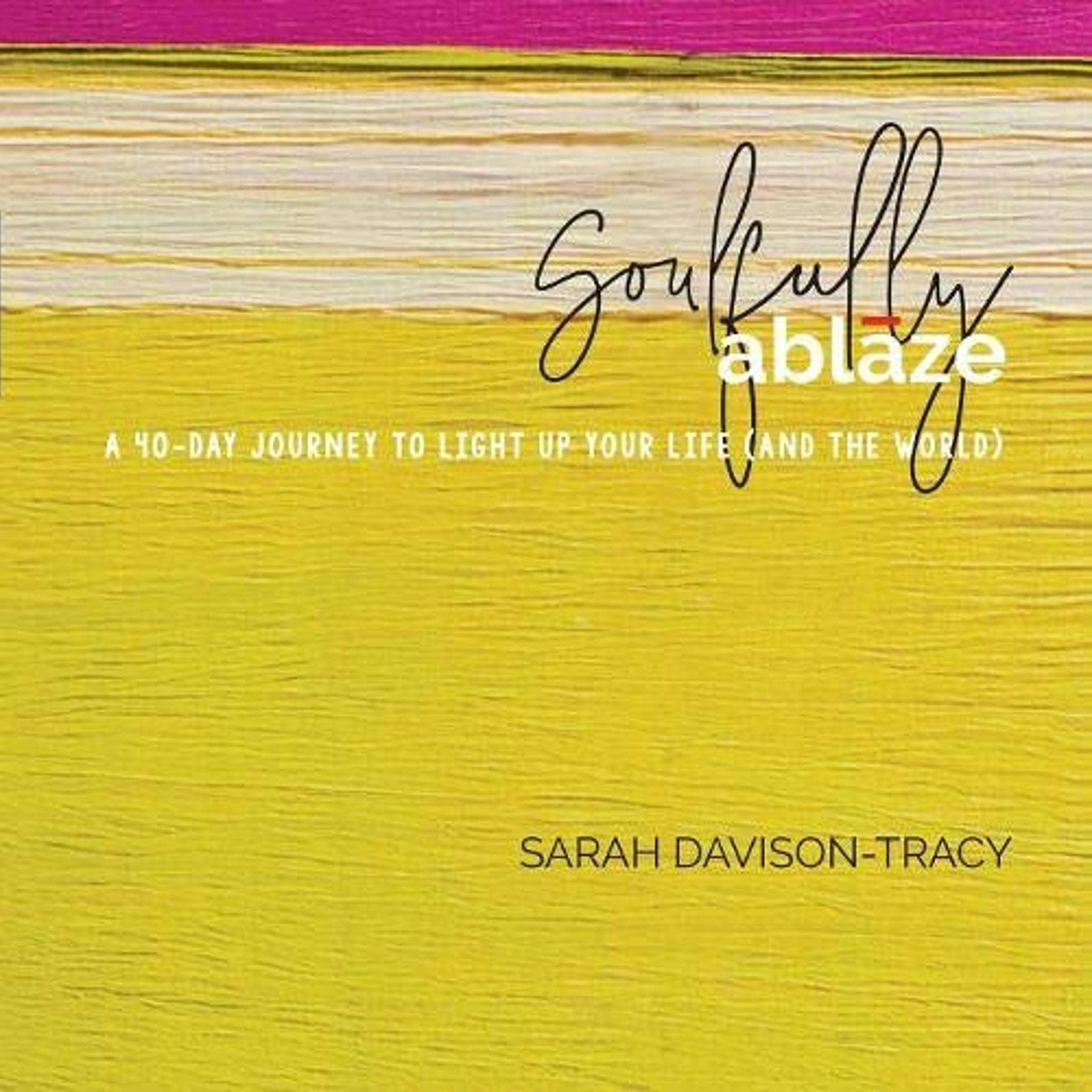 Soulfully Ablaze: A 40-Day Journey to Light Up Your Life (and the World)