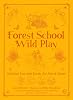Forest School Wild Play Paperback – June 8, 2021