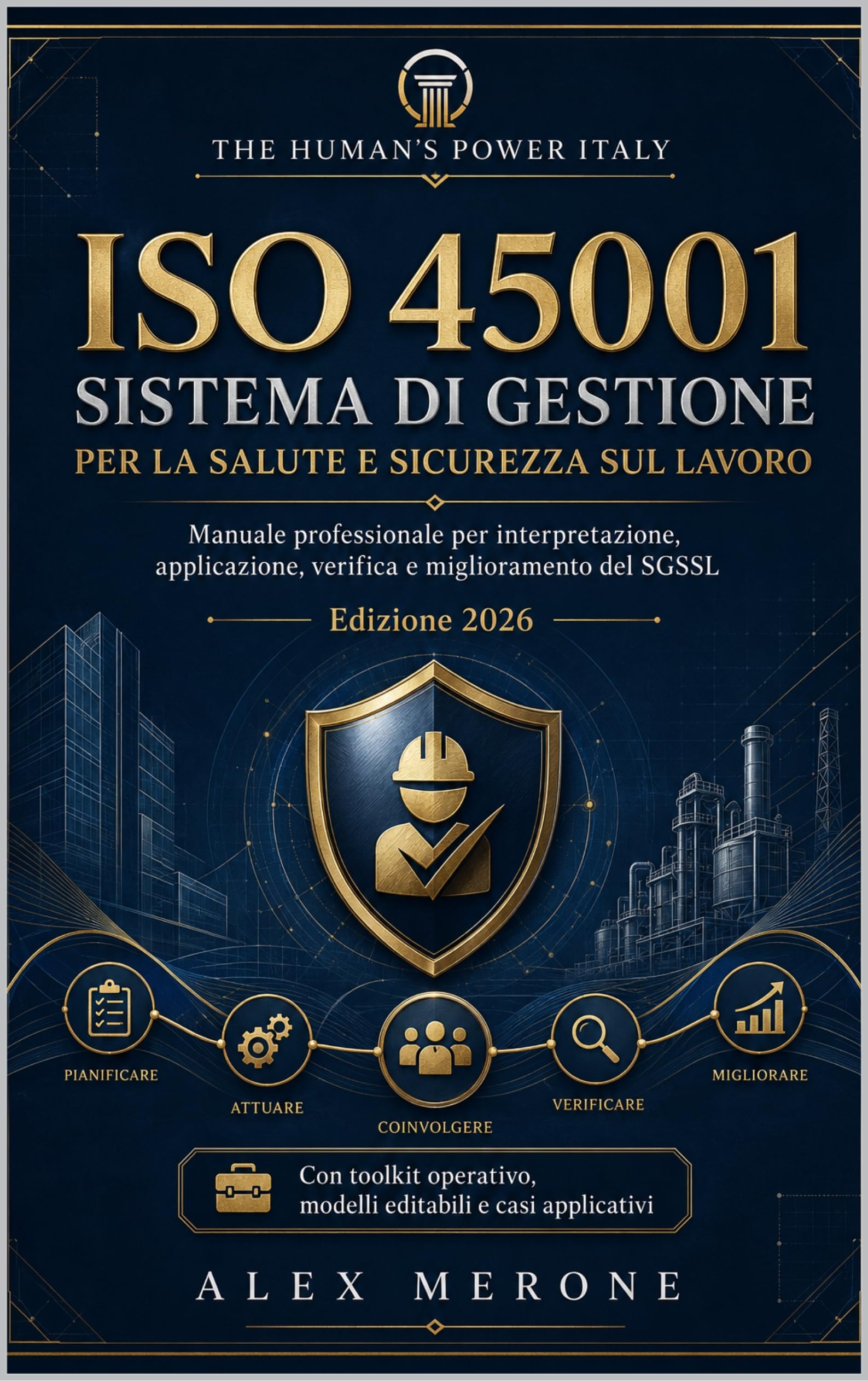 ISO 45001 : Sistema di gestione per la salute e sicurezza sul lavoro. Manuale professionale per interpretazione, applicazione, verifica e miglioramento ... SYSTEMS — MANUALI PROFESSIONALI Vol. 1)