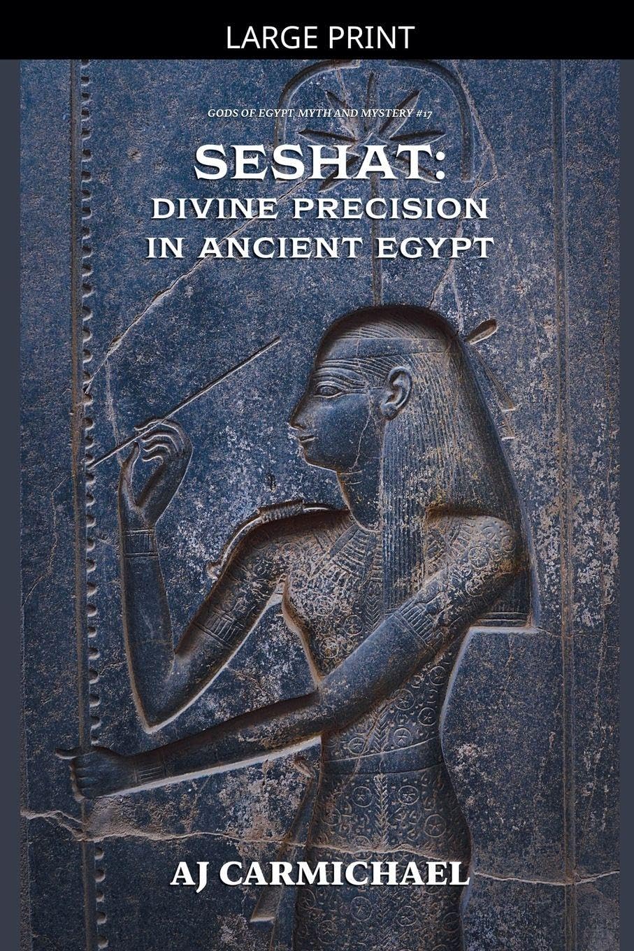 Seshat: Divine Precision in Ancient Egypt: 17 (Gods of Egypt, Myth and Mystery)