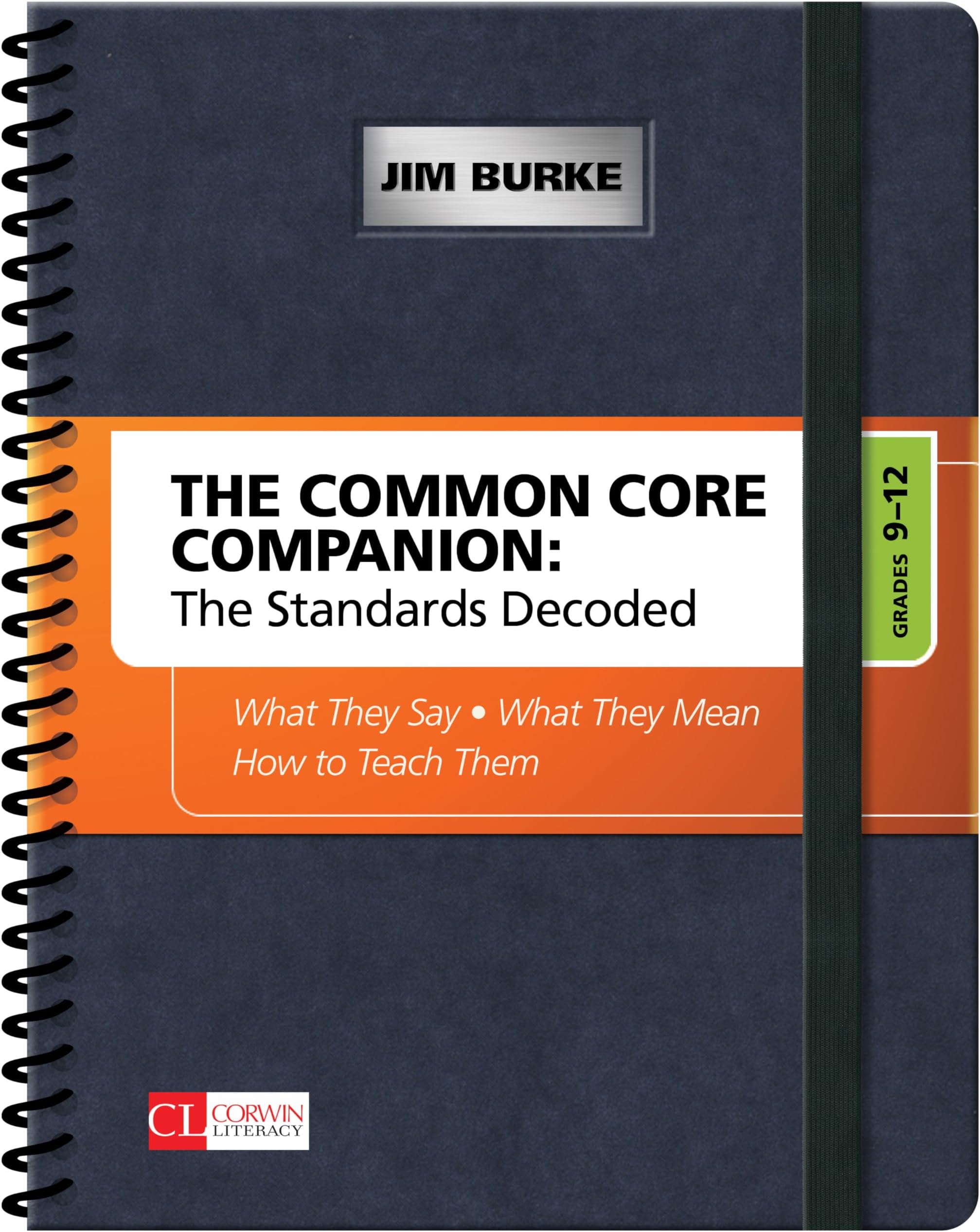 The Common Core Companion: The Standards Decoded, Grades 9-12: What They Say, What They Mean, How to Teach Them (Corwin Literacy)