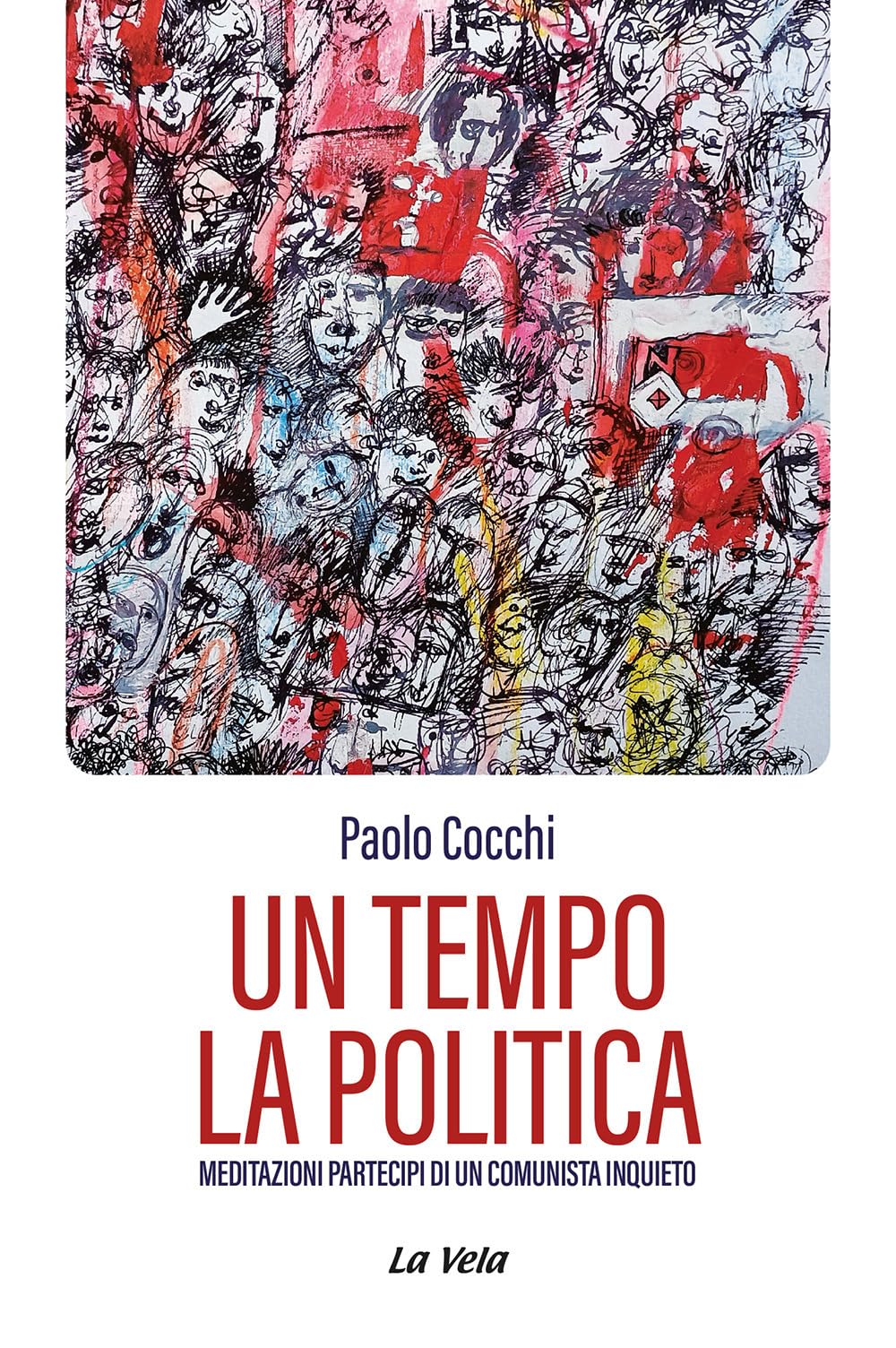 Un Tempo La Politica. Meditazioni Partecipi Di Un Comunista Inquieto - 4