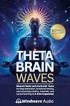 Theta Brain Waves: Binaural Beats and Isochronic Tones for Deep Relaxation, Emotional Healing, and Unlocking Intuition, Creativity, and Lucid Dreaming ... Therapy & Deep Healing Frequencies Book 13)