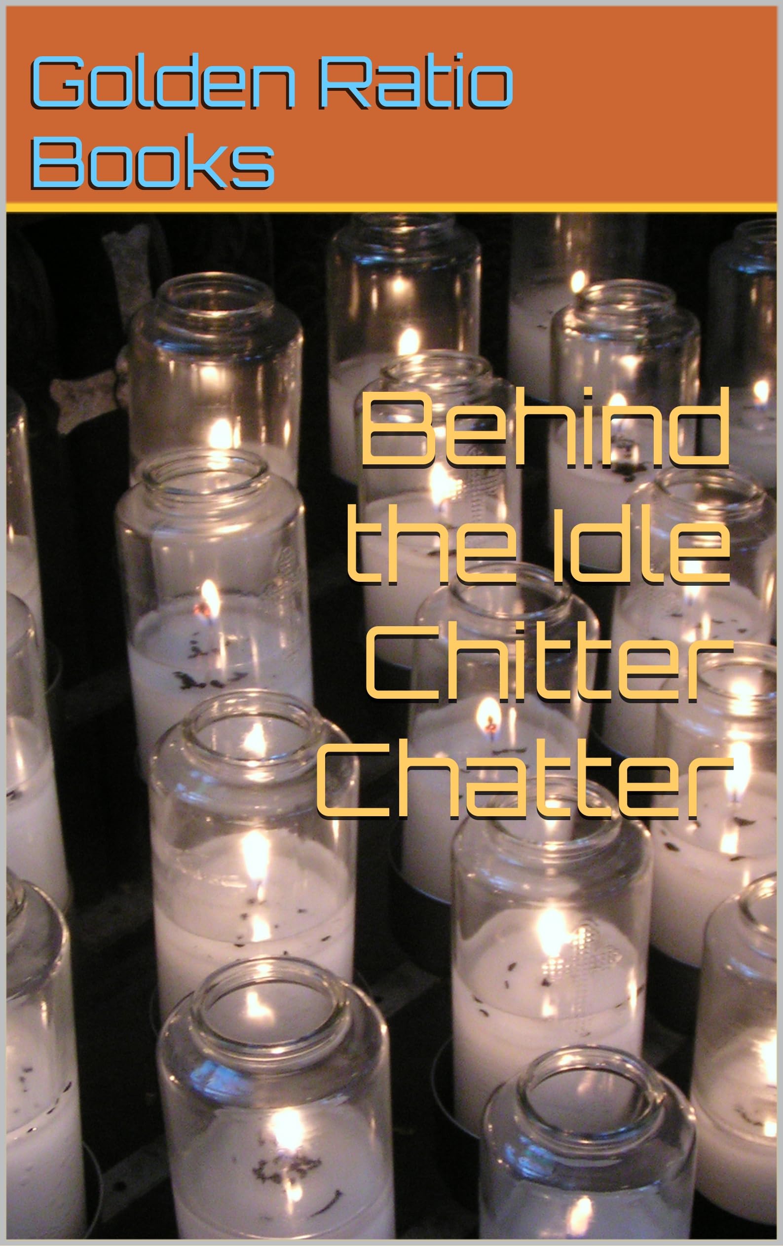 Behind the Idle Chitter Chatter