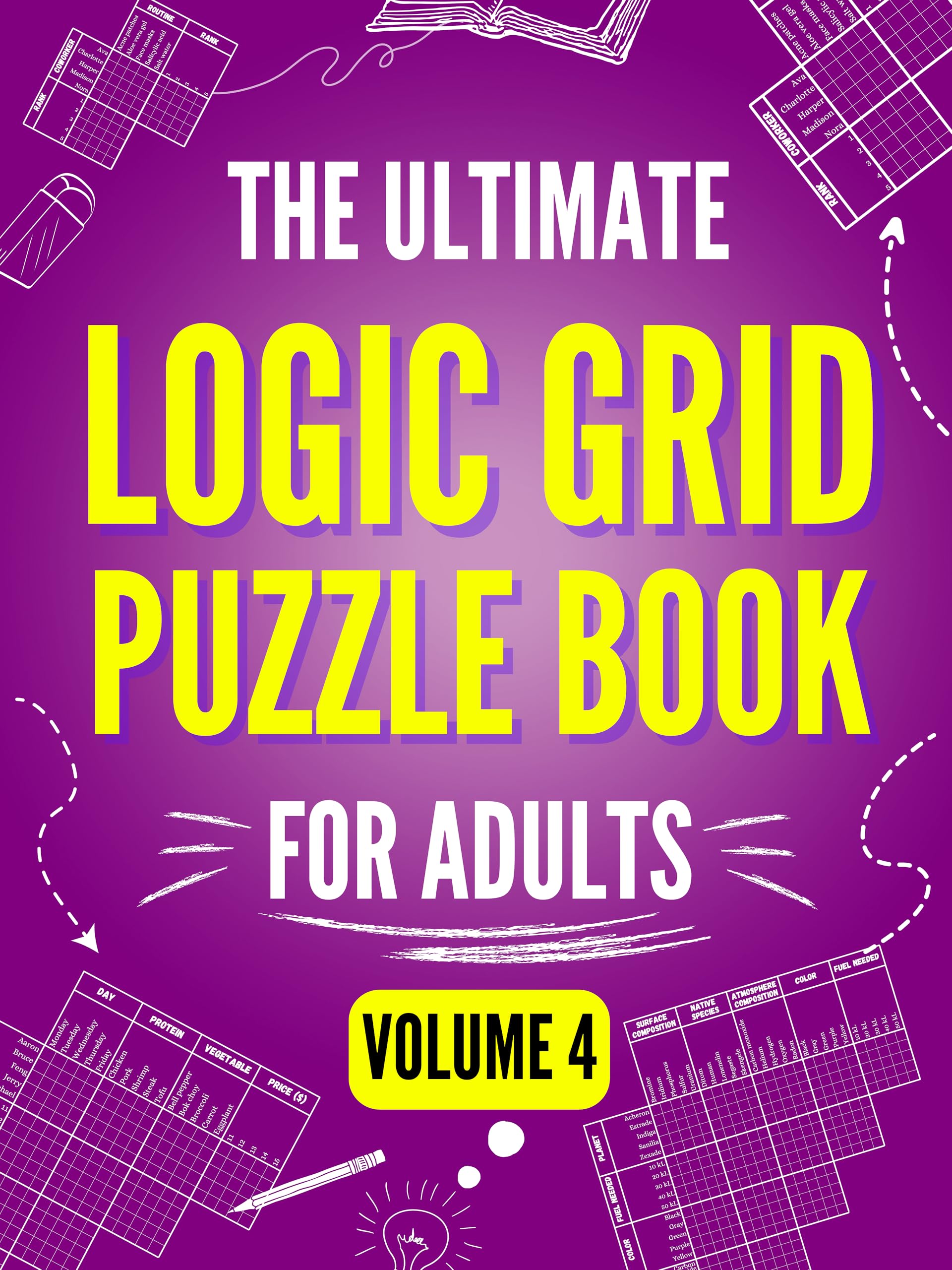 The Ultimate Logic Grid Puzzle Book for Adults, Volume 4 - Extreme Edition: 100 Fiendishly Fun and Creative Puzzles for Passionate Solvers (Kindle Scribe ... (Logic Puzzles - The Ultimate Collection)