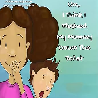 Um ... I Think I Flushed Mommy Down the Toilet Audiobook by Jeff Rivera episode artwork