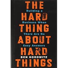The Hard Thing About Hard Things Building a Business When There Are No Easy Answers