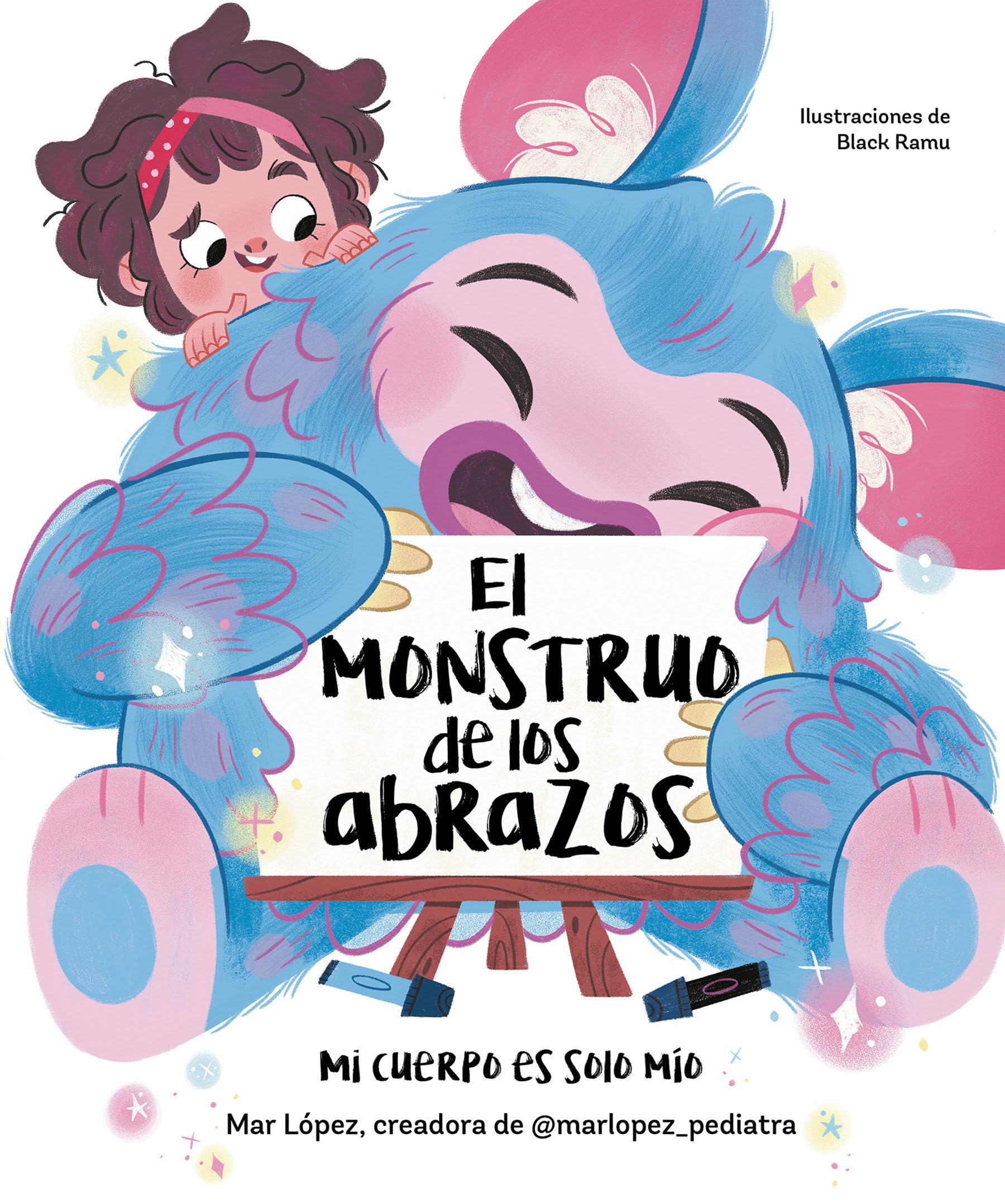 El Monstruo de Los Abrazos. Mi Cuerpo Es Solo Mío / The Hug Monster (Emociones, valores y hábitos)