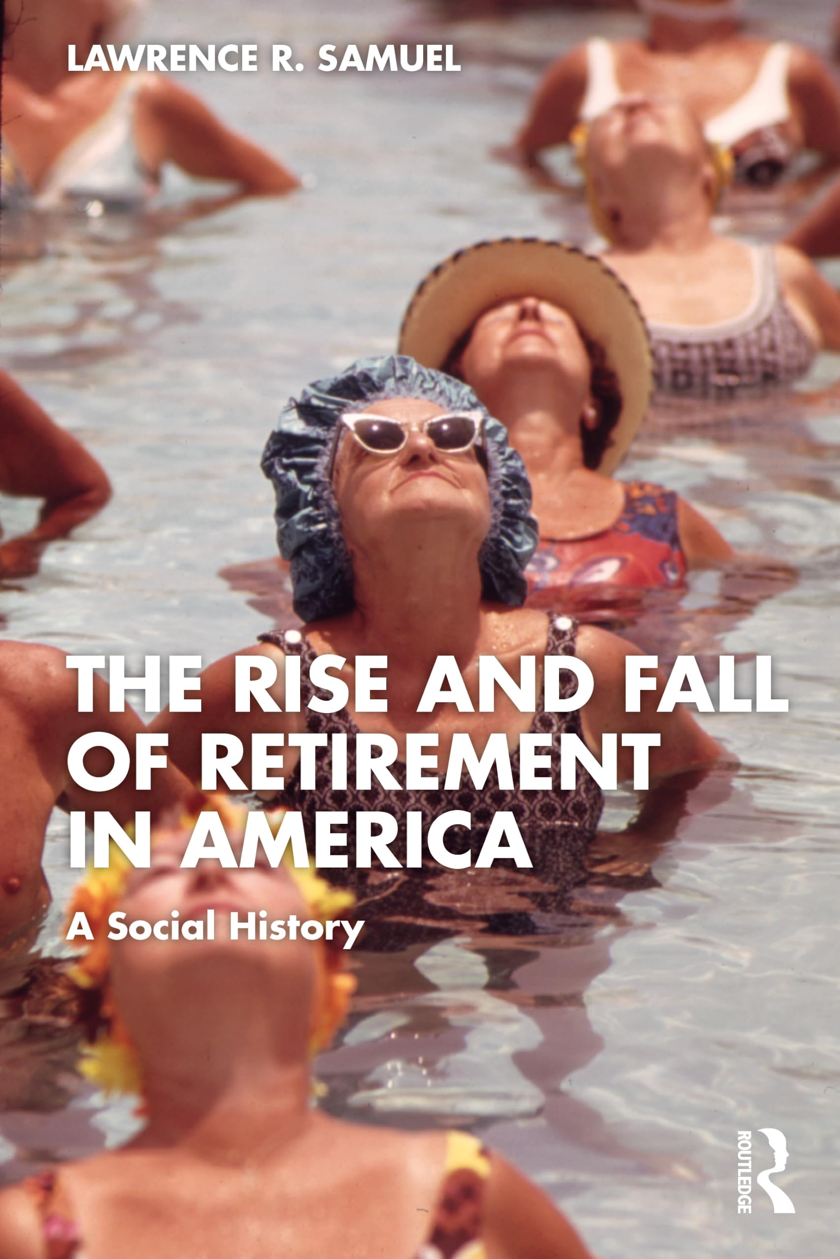 The Rise and Fall of Retirement in America: A Social History