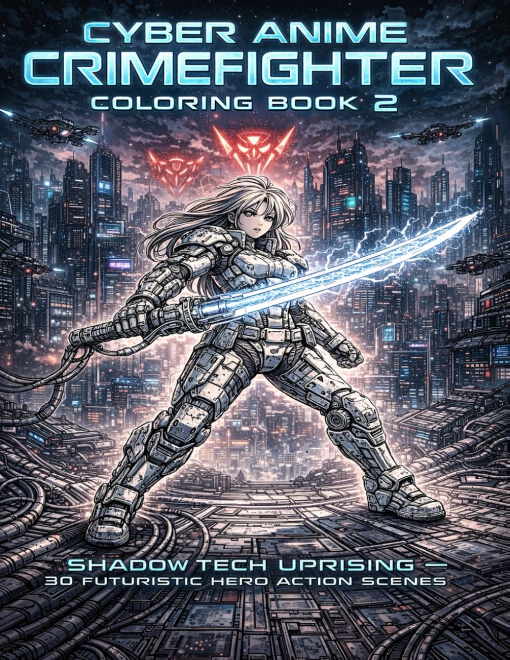 Cyber Anime Crimefighter Coloring Book 2: Shadow Tech Uprising – 30 Futuristic Hero Action Scenes with Cyberpunk Warriors, Mechs, Drones and Dark Neon City Adventures