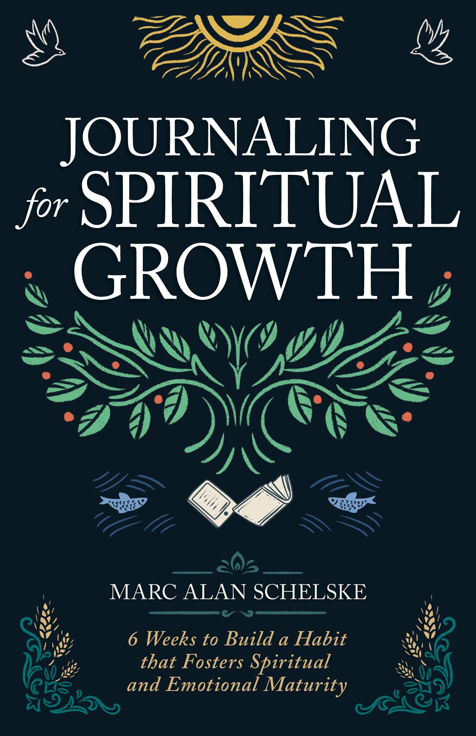 Journaling for Spiritual Growth: Six Weeks to Build a Habit That Fosters Spiritual and Emotional Maturity
