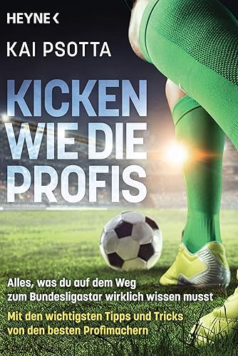 Kicken wie die Profis: Alles, was du auf dem Weg zum Bundesligastar wirklich wissen musst. Mit den wichtigsten Tipps und Tricks von den besten Profimachern