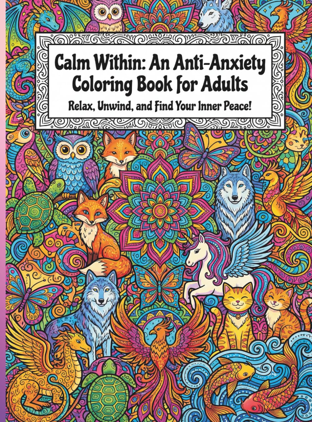 Calm Within: An Anti-Anxiety Coloring Book for Adults – Relax, Unwind, and Find Your Inner Peace with 50 Stress-Relief Designs