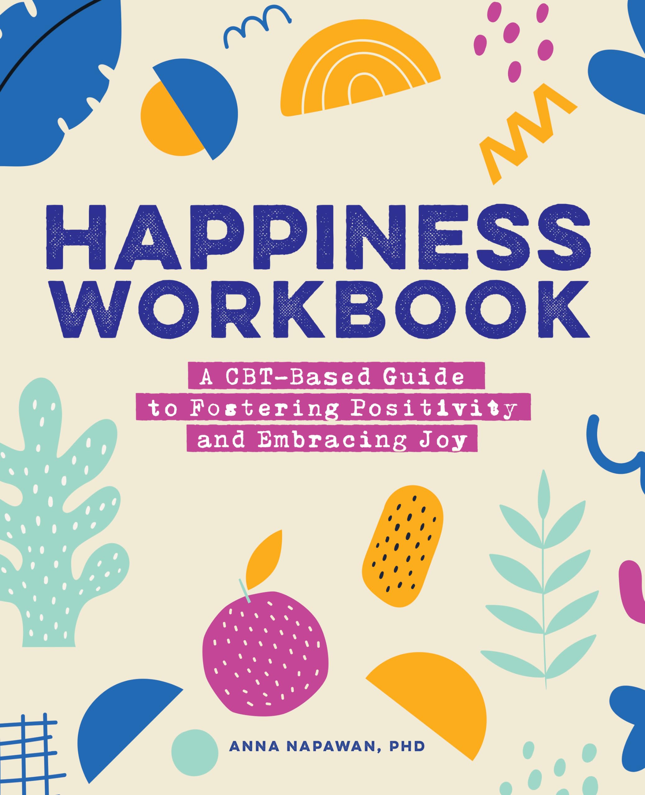 Rockridge Press Happiness Workbook: A CBT-Based Guide to Foster Positivity and Embrace Joy