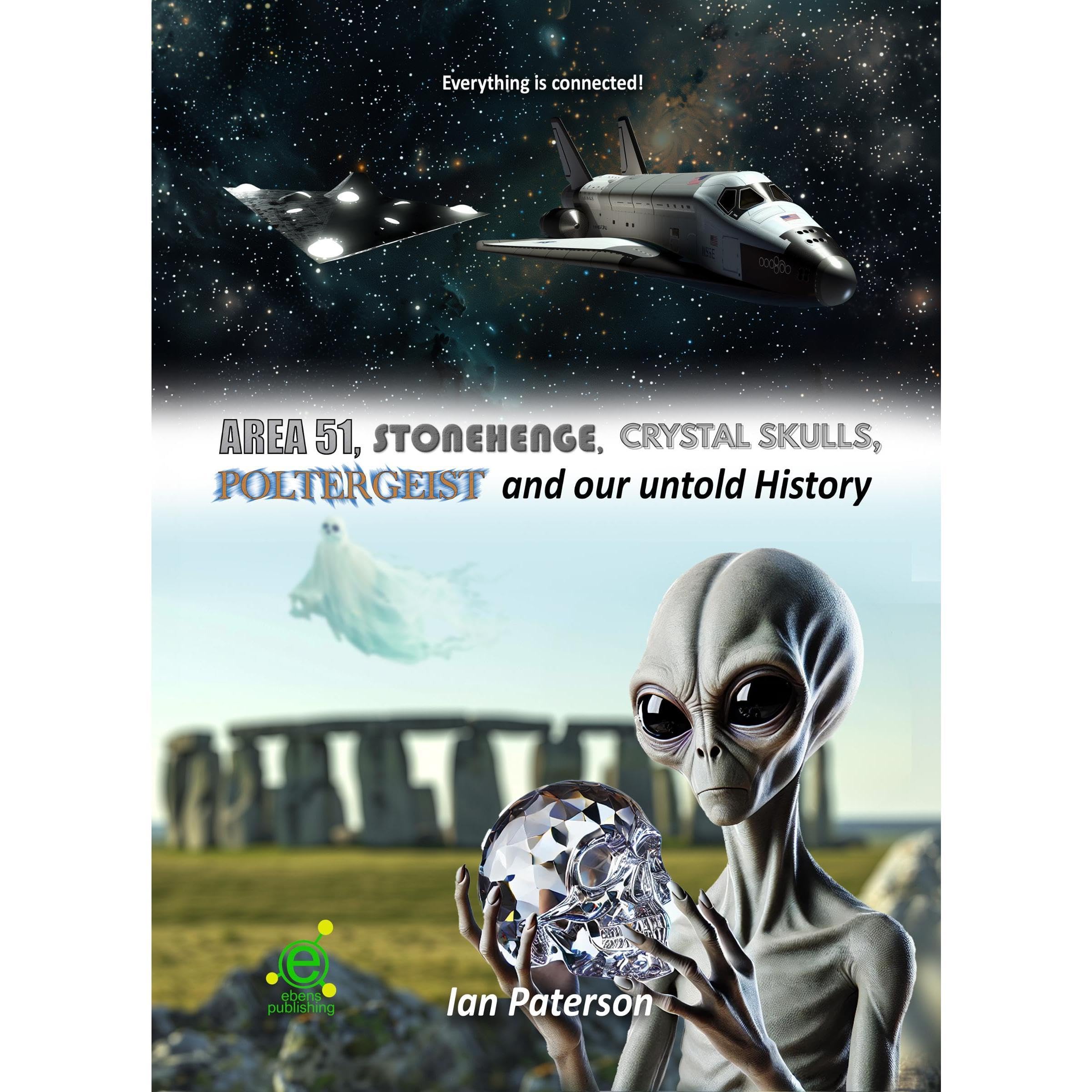 Area 51, Stonehenge, Crystal skulls, Poltergeist and our untold history
