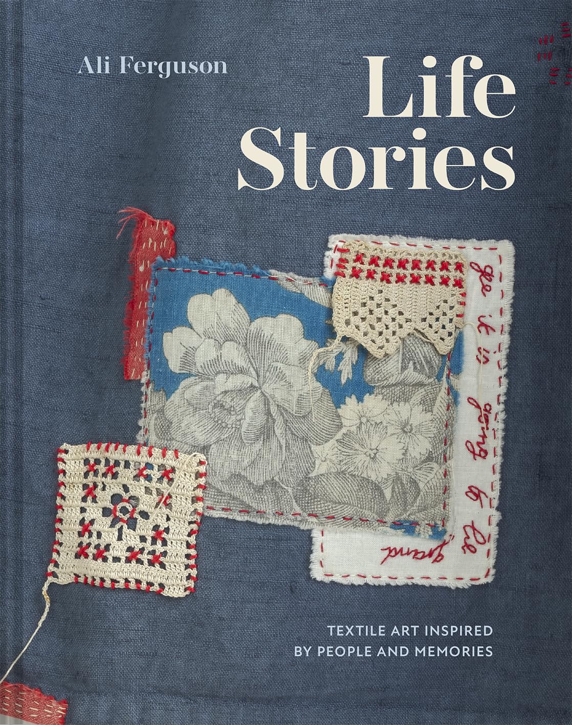 Life Stories: Textile art inspired by people and memories