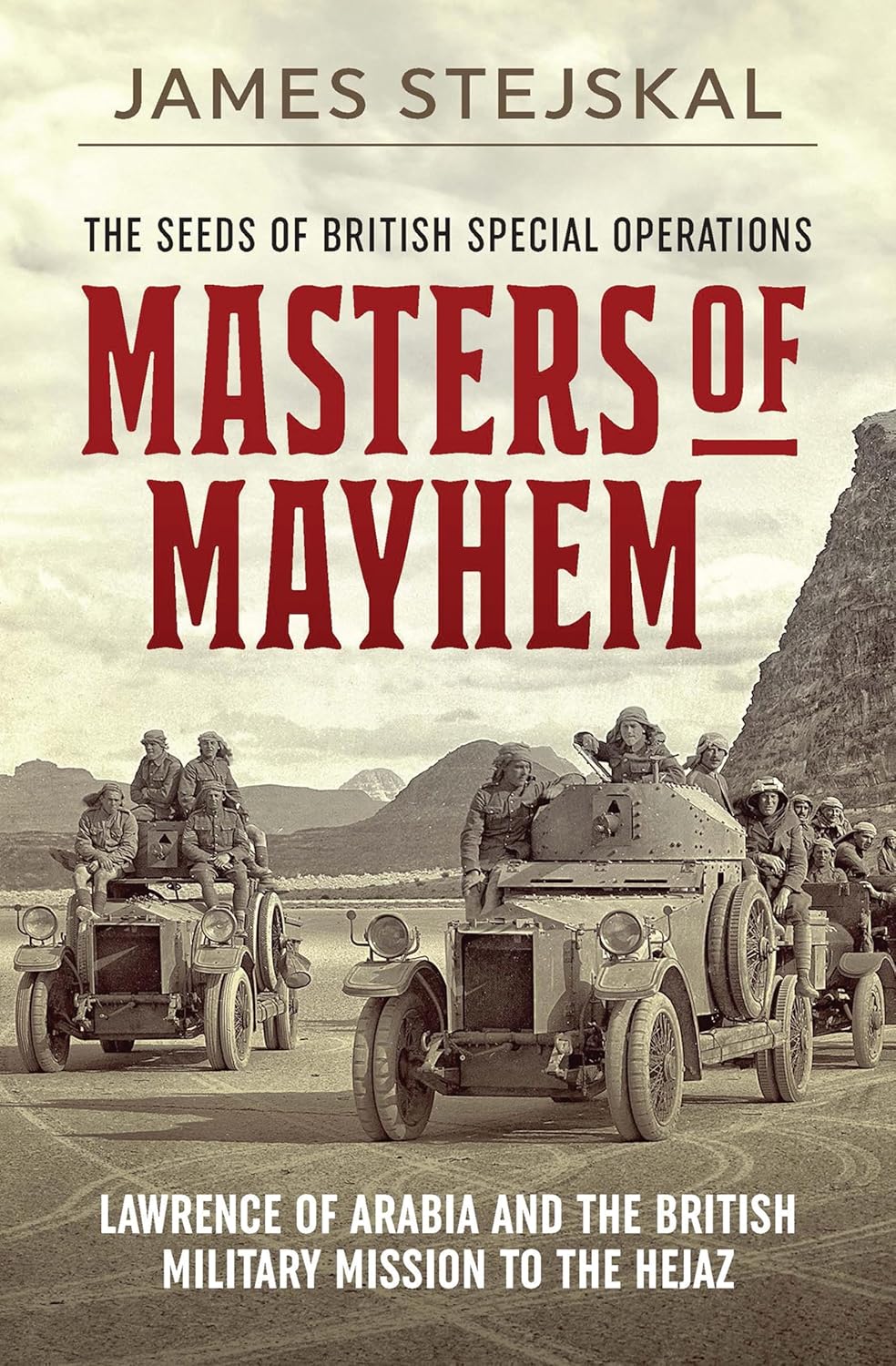 Masters of Mayhem: Lawrence of Arabia and the British Military Mission to the Hejaz      Kindle Edition